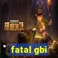 fatal gbi